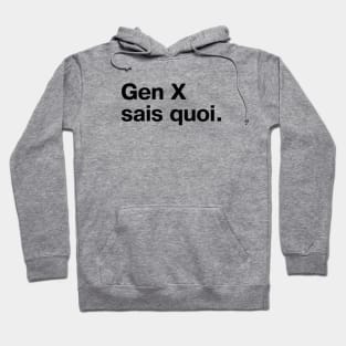 "Gen X sais quoi" in plain black letters Hoodie